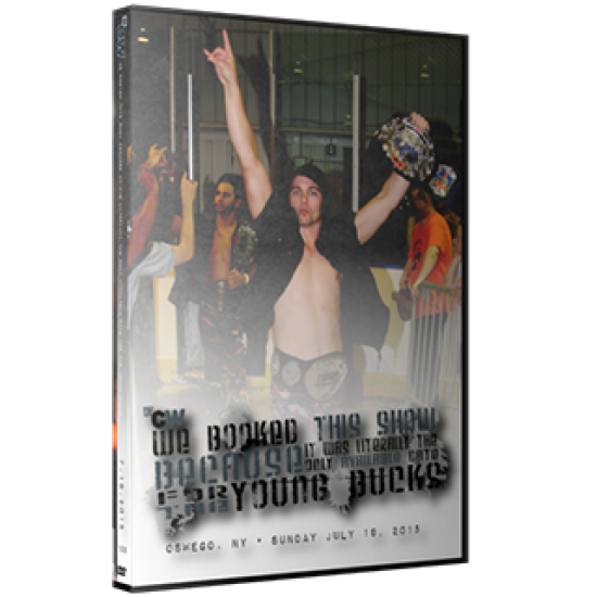 2CW DVD July 19, 2015 "We Booked This Show Because It Was Literally the Only Available Date for the Young Bucks" - Oswego, NY