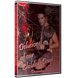 ACW DVD December 11, 2016 "Delusions of Our Childish Days 2016" - Austin, TX ACW DVD December 11, 2016 "Delusions of Our Childish Days 2016" - Austin, TX