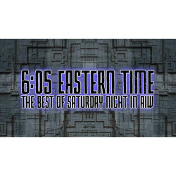 AIW "6:05 Eastern Time - The Best of Saturday Night in AIW" (Download) AIW "6:05 Eastern Time - The Best of Saturday Night in AIW" (Download)