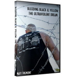 Matt Tremont DVD "Bleeding Black & Yellow: The Ultraviolent Dream" Matt Tremont DVD "Bleeding Black & Yellow: The Ultraviolent Dream"