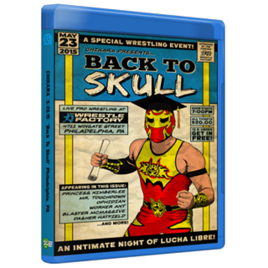 Chikara Blu-ray/DVD May 23, 2015 "Back to Skull"  - Philadelphia, PA