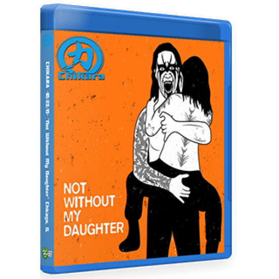 Chikara Blu-ray/DVD October 23, 2015 "Not Without My Daughter" - Chicago, IL