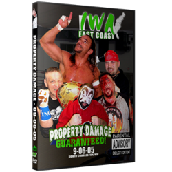 IWA East Coast DVD September 6, 2005 "Property Damage Guaranteed" - Charleston, WV IWA East Coast DVD September 6, 2005 "Property Damage Guaranteed" - Charleston, WV