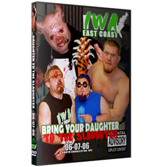 IWA East Coast DVD June 7, 2006 "Bring Your Daughter to the Slaughter" - Charleston, WV