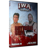 IWA Mid-South DVD October 24, 2003 "Anything Goes" - Highland, IN IWA Mid-South DVD October 24, 2003 "Anything Goes" - Highland, IN