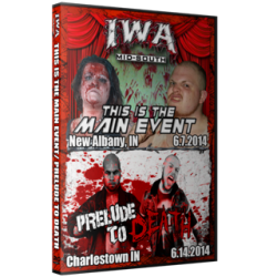 IWA Mid-South DVD June 7 & 14, 2015 "This Is The Main Event & Prelude To Death" - New Albany, IN IWA Mid-South DVD June 7 & 14, 2015 "This Is The Main Event & Prelude To Death" - New Albany, IN