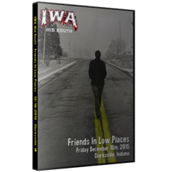 IWA Mid-South DVD December 18, 2015 "Friends In Low Places" - Clarksville, IN  IWA Mid-South DVD December 18, 2015 "Friends In Low Places" - Clarksville, IN