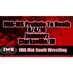IWA Mid-South August 4, 2016 "Prelude to Death" - Clarksville, IN (Download) IWA Mid-South August 4, 2016 "Prelude to Death" - Clarksville, IN (Download)