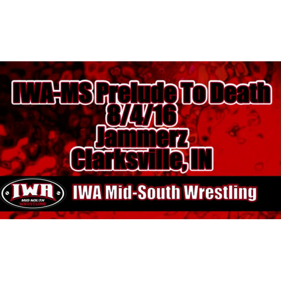 IWA Mid-South August 4, 2016 "Prelude to Death" - Clarksville, IN (Download)