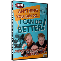 IWA Mid-South DVD June 15, 2017 "Anything You Can Do.. I Can Do Better!" - Jeffersonville, IN  IWA Mid-South DVD June 15, 2017 "Anything You Can Do.. I Can Do Better!" - Jeffersonville, IN