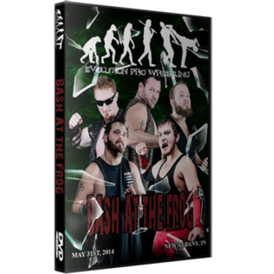Evolution Pro Wrestling DVD May 31, 2014 "Bash At The Frog" - New Albany, IN 
