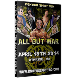 Fighting Spirit Pro DVD April 18, 2014 "All Out War" - Atwater, CA Fighting Spirit Pro DVD April 18, 2014 "All Out War" - Atwater, CA