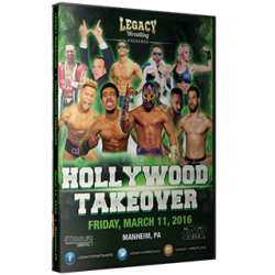 Legacy Wrestling DVD March 11, 2016 "Hollywood Takeover" - Manheim, PA  Legacy Wrestling DVD March 11, 2016 "Hollywood Takeover" - Manheim, PA