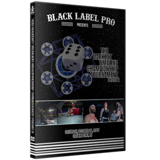 Black Label Pro DVD October 21, 2017 "The Darkest Timeline Championship Tournament Phase 2" - Crown Point, IN