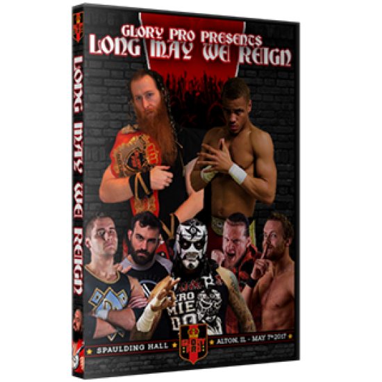 Glory Pro DVD May 7, 2017 "Long May We Reign" - Alton, IL 