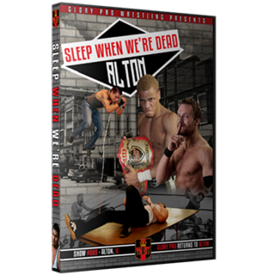 Glory Pro Wrestling DVD August 20, 2017 "Sleep When We're Dead" - Alton, IL 