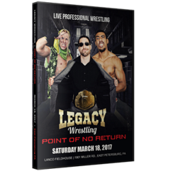 Legacy Wrestling DVD March 18, 2017 "Point of No Return" - East Petersburg, PA  Legacy Wrestling DVD March 18, 2017 "Point of No Return" - East Petersburg, PA