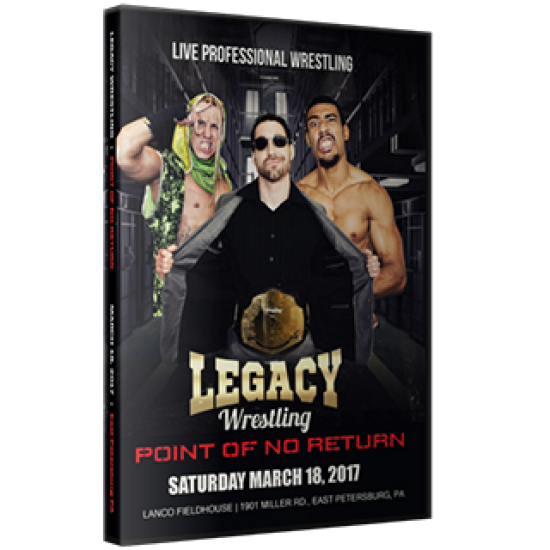 Legacy Wrestling DVD March 18, 2017 "Point of No Return" - East Petersburg, PA 
