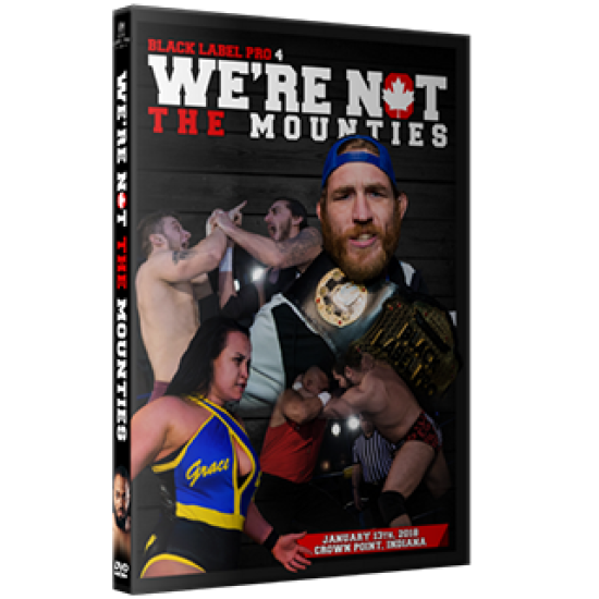 Black Label Pro DVD January 13, 2018 "We're Not the Mounties" - Crown Point, IN