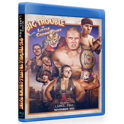 Black Label Pro Blu-rayDVD November 3, 2018 "Big Trouble in Little Crown Point" - Crown Point, IN Black Label Pro Blu-rayDVD November 3, 2018 "Big Trouble in Little Crown Point" - Crown Point, IN