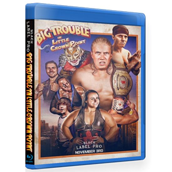 Black Label Pro Blu-rayDVD November 3, 2018 "Big Trouble in Little Crown Point" - Crown Point, IN