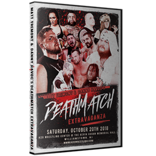 H2O Wrestling DVD October 20th, 2018 "Matt Tremont & Danny Havoc's Deathmatch Extravaganza" Williamstown, NJ