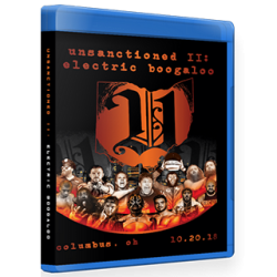 Unsanctioned Pro Blu-ray/DVD October 20, 2018 "Unsanctioned 2: Electric Boogaloo" - Columbus, OH Unsanctioned Pro Blu-ray/DVD October 20, 2018 "Unsanctioned 2: Electric Boogaloo" - Columbus, OH