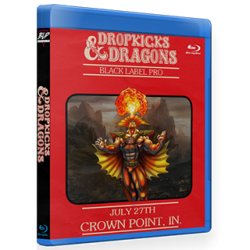Black Label Pro Blu-rayDVD July 27, 2019 "Dropkicks & Dragons" - Crown Point, IN Black Label Pro Blu-rayDVD July 27, 2019 "Dropkicks & Dragons" - Crown Point, IN