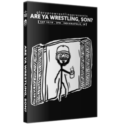 Glory Pro Wrestling DVD October 10, 2020 "Are Ya Wrestling, Son?" - Indianapolis, IN Glory Pro Wrestling DVD October 10, 2020 "Are Ya Wrestling, Son?" - Indianapolis, IN