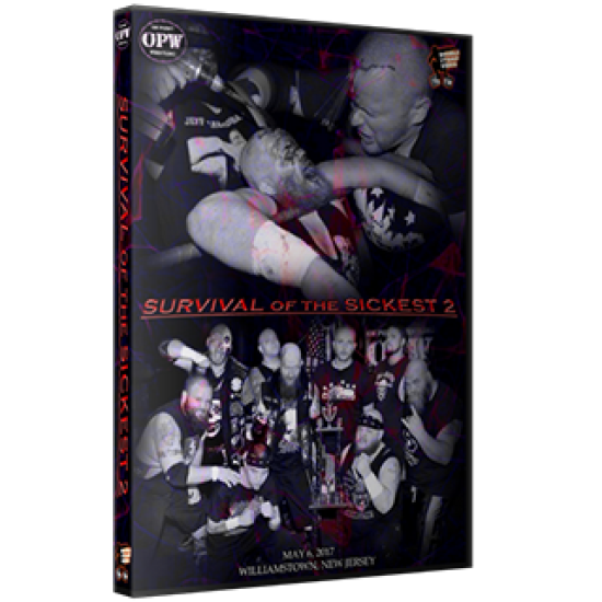 OPW DVD May 6, 2017 "Survival of the Sickest 2" - Williamstown, NJ 