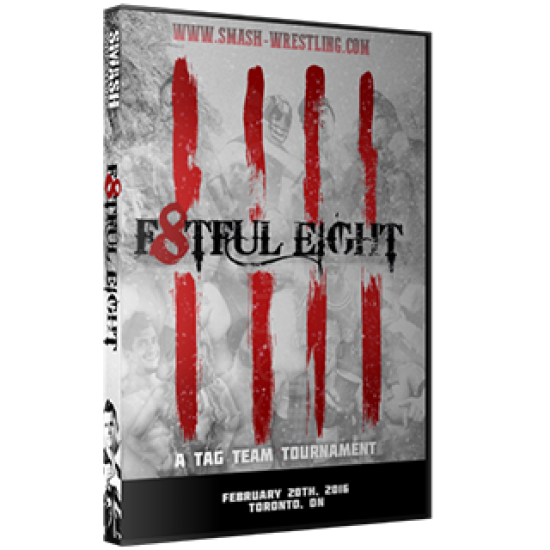 Smash Wrestling DVD February 20, 2016 "F8tful Eight" - Toronto, ON 