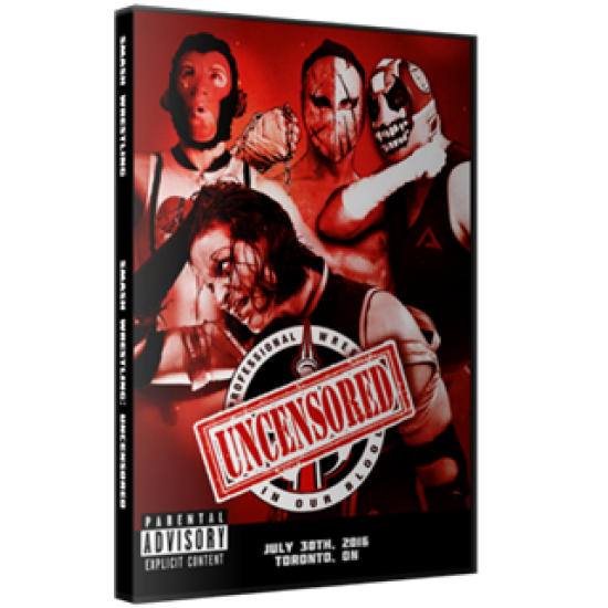 Smash Wrestling DVD July 30, 2016 "Uncensored" - Oshawa, ON 