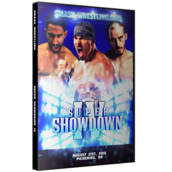 Smash Wrestling DVD August 21, 2016 "Super Showdown IV" - Pickering, ON 