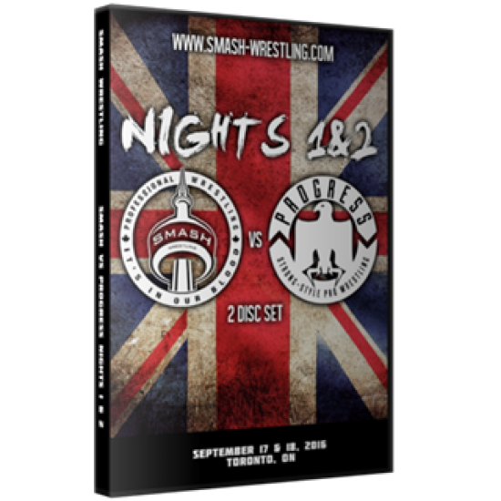 Smash/Progress Wrestling DVD September 17 & 18, 2016 "Smash vs. Progress Night 1 & 2" - Toronto, ON