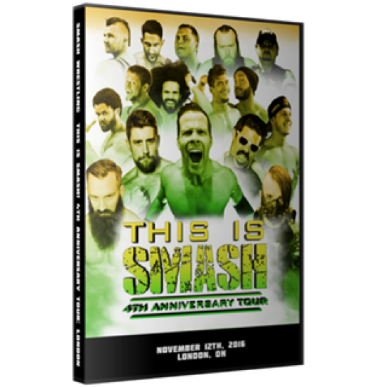 Smash Wrestling DVD November 12, 2016 "This is Smash 4th Anniversary Tour - London" - London, ON 