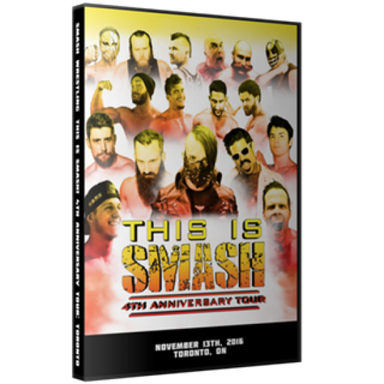 Smash Wrestling DVD November 13, 2016 "This is Smash 4th Anniversary Tour - London" - Toronto, ON 