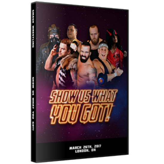 Smash Wrestling DVD March 26, 2017 "Show Us What You Got!" - London, ON 